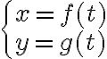 $\begin{cases} x=f(t) \\ y=g(t) \end{cases}$